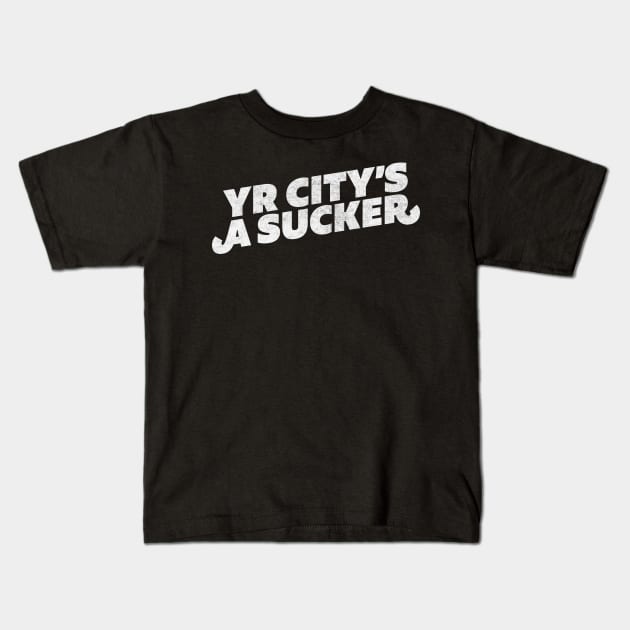 Yr City's A Sucker Kids T-Shirt by DankFutura